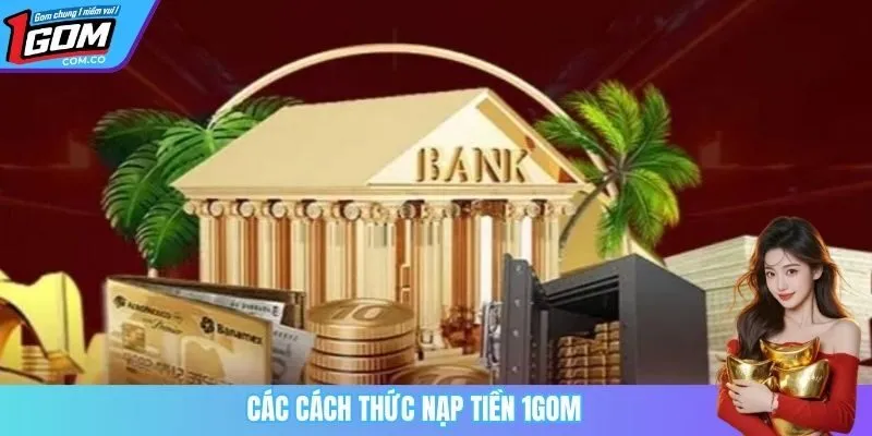 Các cách thức nạp tiền 1Gom