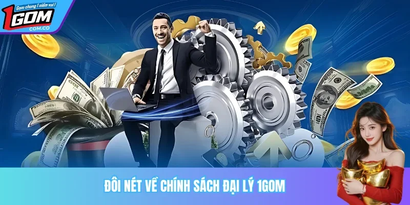 Đại lý 1GOM là một chính sách hoặc có thể xem nó là một công việc