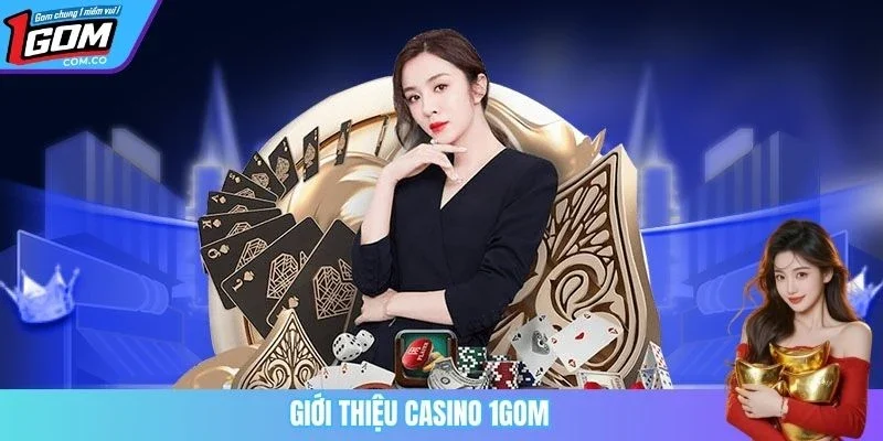 Giới thiệu casino 1GOM