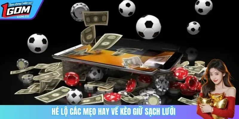 Hé lộ các mẹo hay về kèo giữ sạch lưới