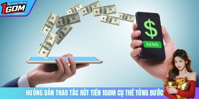 Hướng dẫn thao tác rút tiền 1Gom cụ thể từng bước