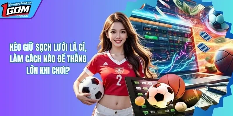 Kèo Giữ Sạch Lưới - Loại Hình Cá Cược Thể Thao Nên Thử
